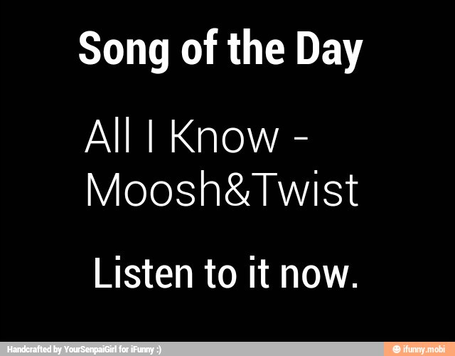 Song of the Day
All I Know
Moosh&Twist
Listen to it now.