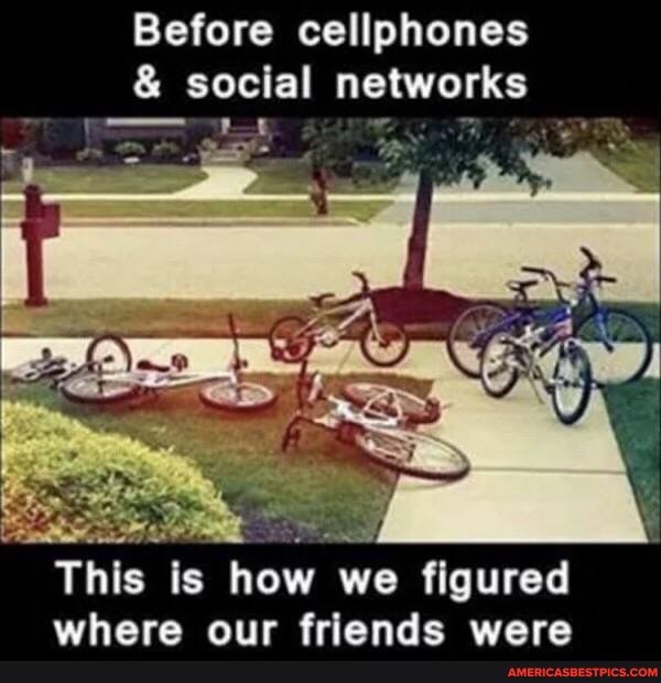Before cellphones
& social networks
This is how we figured where our friande were