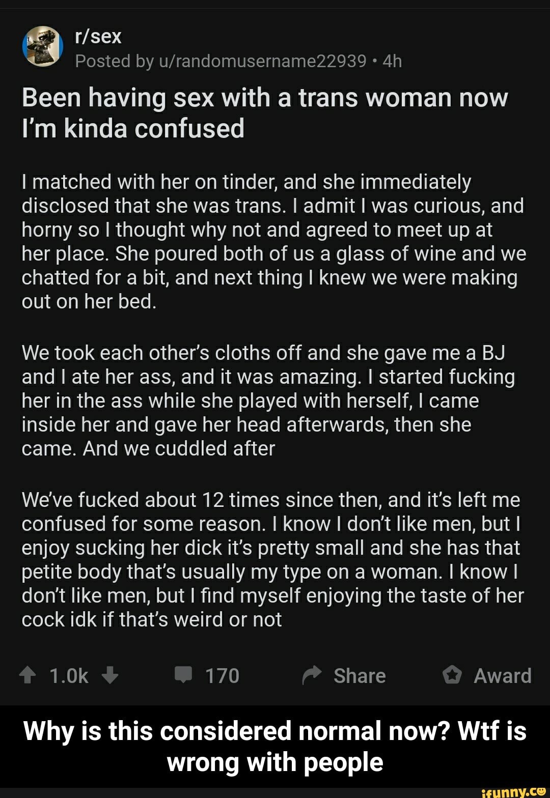 E r/sex Posted by u/randomusername22939 Been having sex with a trans woman now I