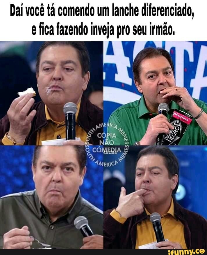 Daí você tá comendo um lanche diferenciado,
e fica fazendo inveja pro seu irmão,