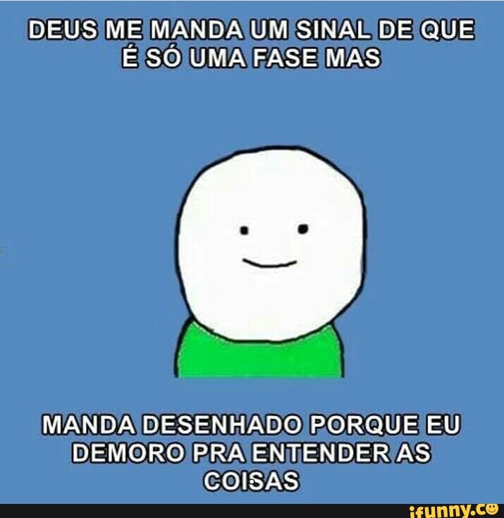 3 So UNATASE IAS
MANDA DESENHADO PORQUE EU
DEMORO PRA ENTENDERAS
COISAS