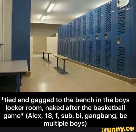 *tied and gagged to the bench in the boys locker room, naked after the