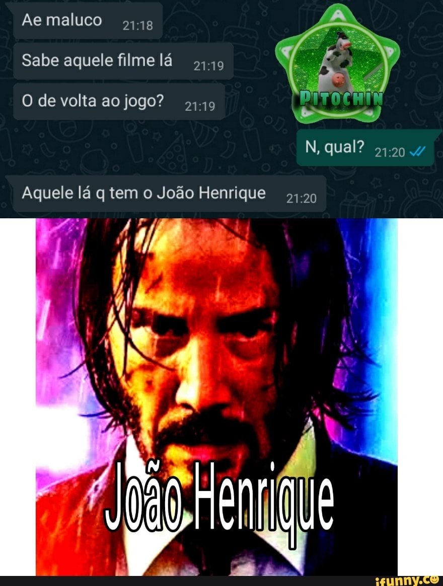Ae maluco ag
Sabe aquele filme lá
O de volta ao jogo?
lá
N, qual?
Aquele lá q tem o João Henrique