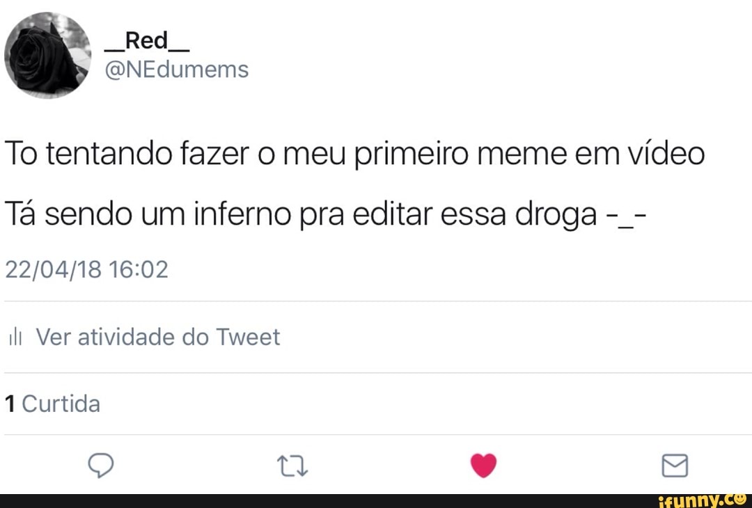 To tentando fazer o meu primeiro meme em video
Ta sendo um inferno pra editar essa droga 22/04/18 16:02
ill Ver atividade do Tweet