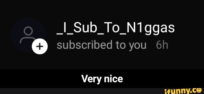 _I_Sub_To_Niggas subscribed to you
Very nice - Very nice