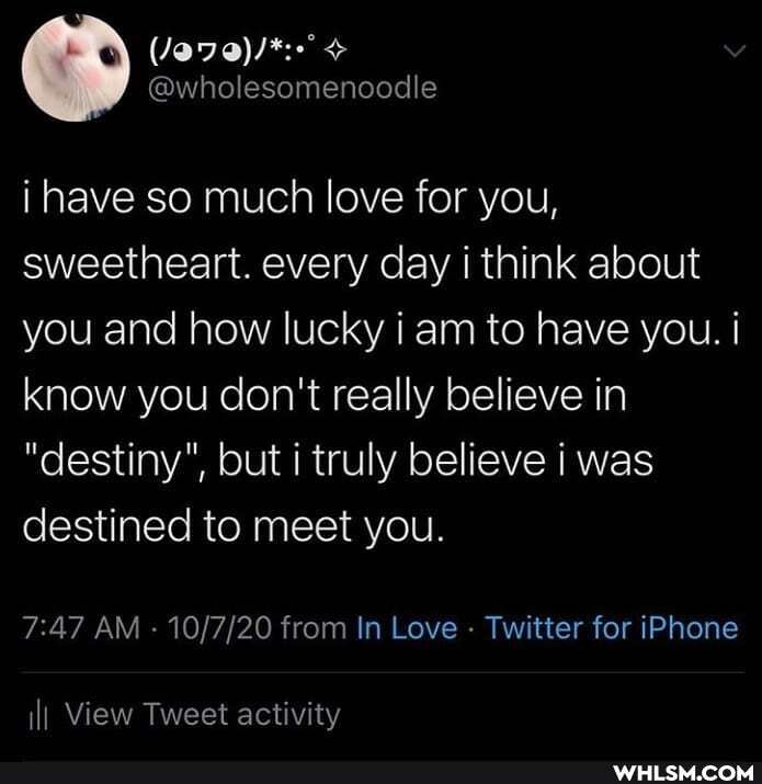 i have so much love for you, sweetheart. every day i think about you and how lucky arm to have you. i know you don't really believe in
"destiny", but truly believe i was destined to meet you.
AM - from In Love - Twitter for iPhone
ilI View Tweet activity