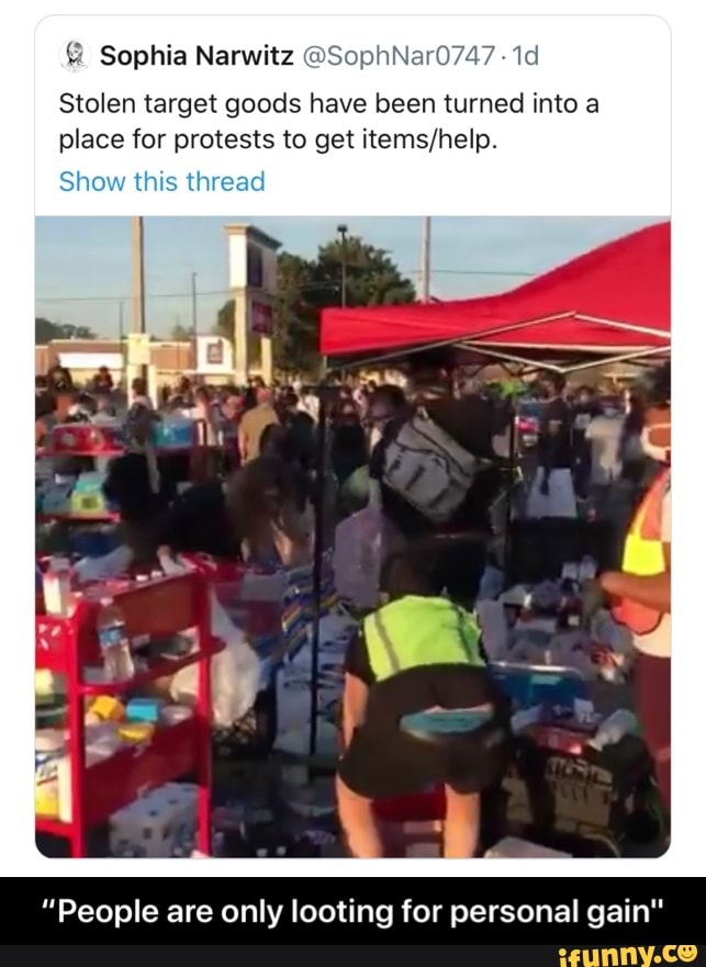 Stolen target goods have been turned into a
place for protests to get items/help.
"People are only looting for personal gain" - “People are only looting for personal gain"
