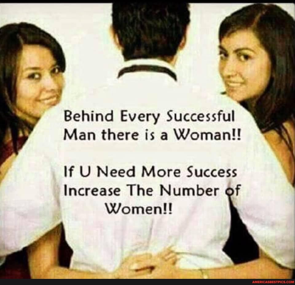 Behind Every Successful
Man there is a Woman!!
If U Need More Success
Increase The Number of
Womenl!