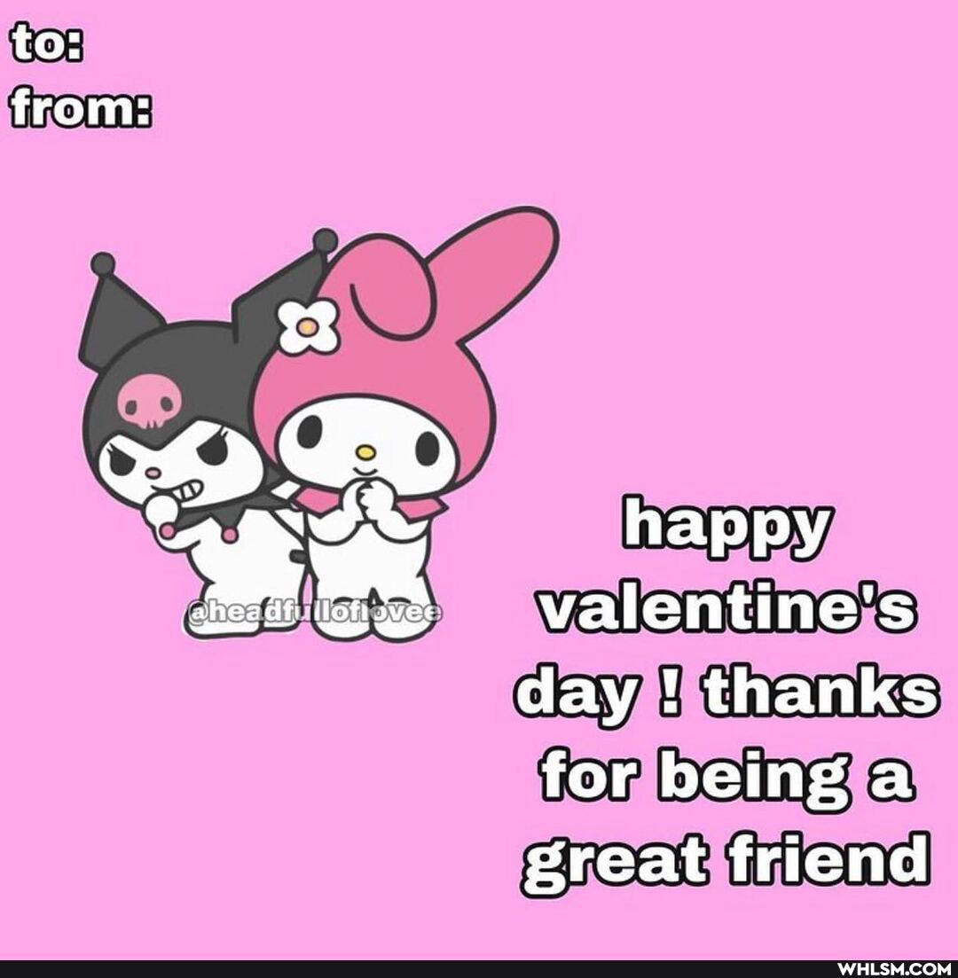 happy,
=valentine's day ! thanks for being a
great friend