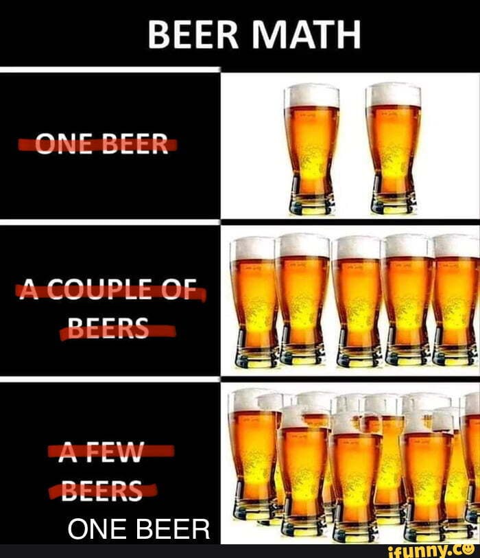 BEER MATH ONE BEER A COUPLE OF BEERS A FEW BEERS I ONE BEER iFunny