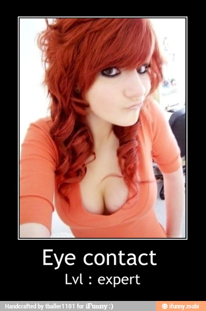 Eye contact
Lvl expert - Eye contact
Lvl : expert