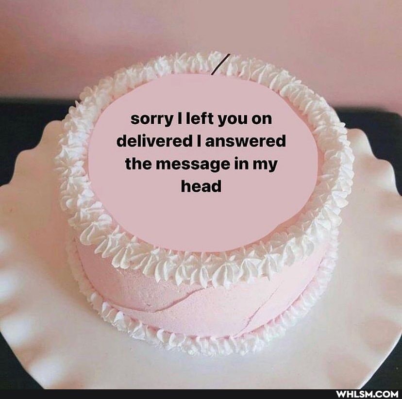 sorry left you on delivered answered the message in my head