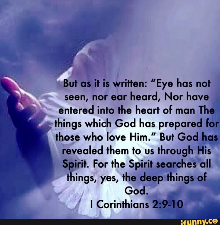 Bas it is written "Eye has not seen, nor ear heard, Nor have entered