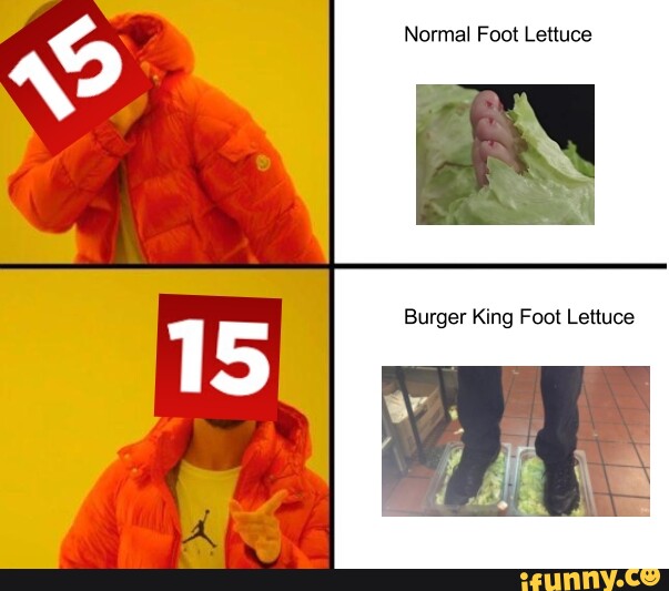 Normal Foot Lettuce Burger King Foot Lettuce iFunny