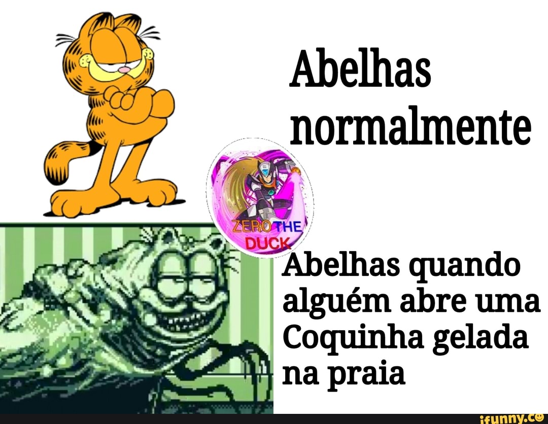 Abelhas
normalmente
Abelhas quando alguém abre uma
Coquinha gelada na praia