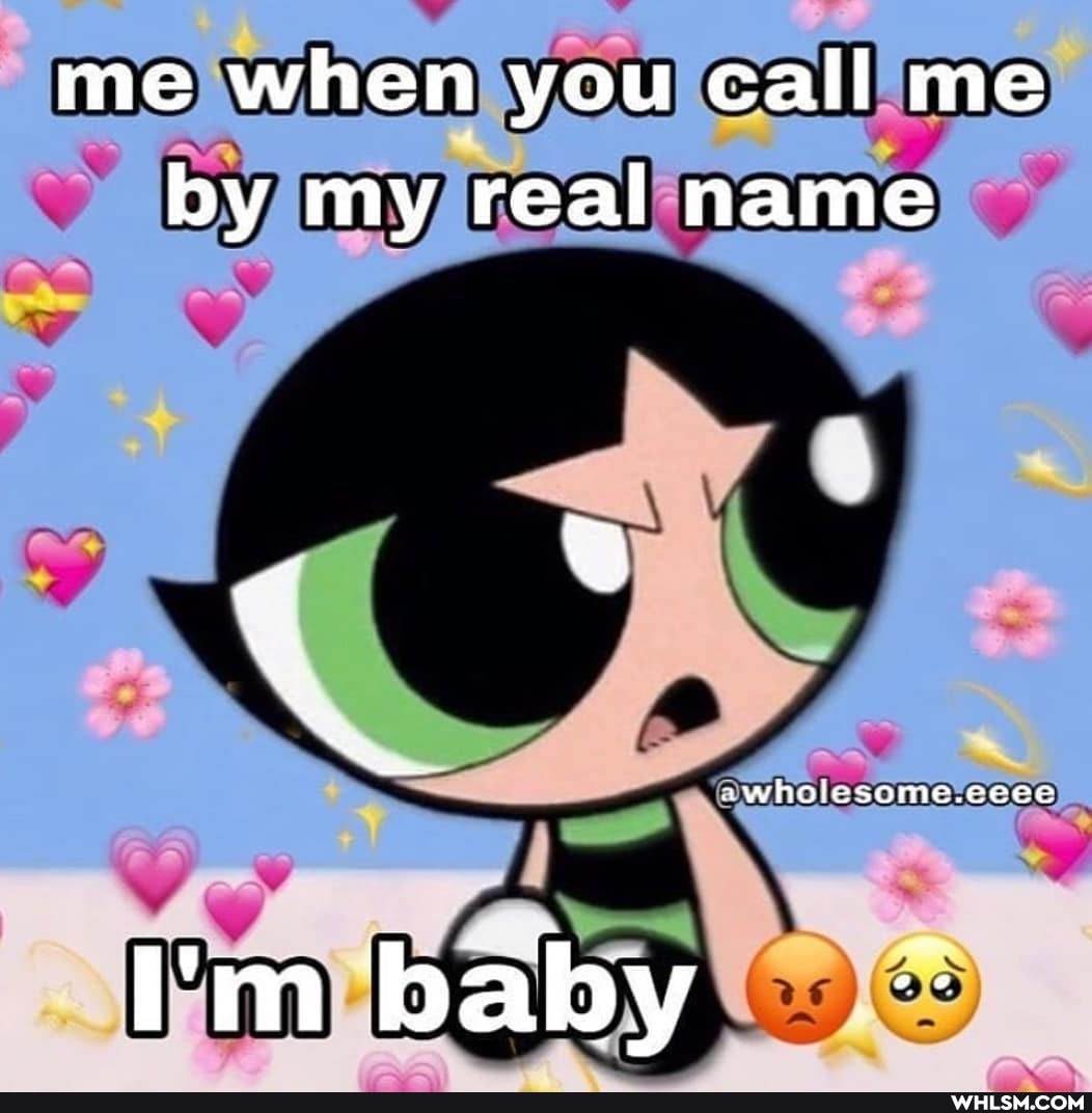 me when you call me by my real name