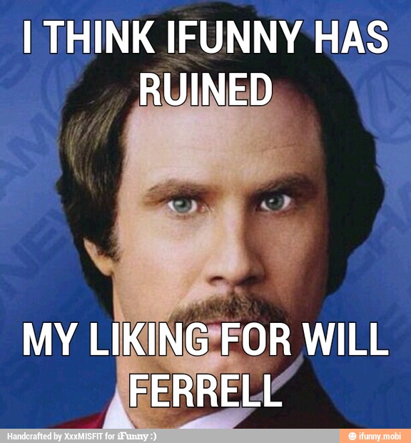 I THINK IFUNNY HAS
RUINED.