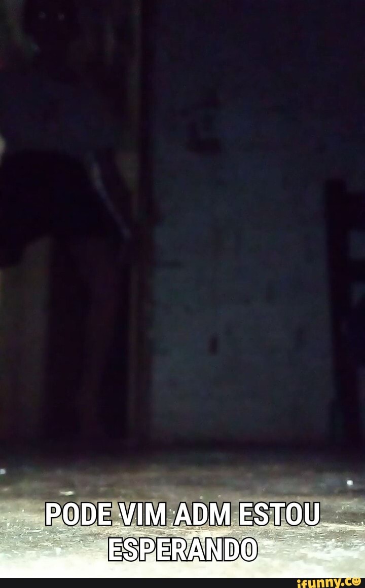 PODE VIM ADM ESTOU...
ESPERANDO