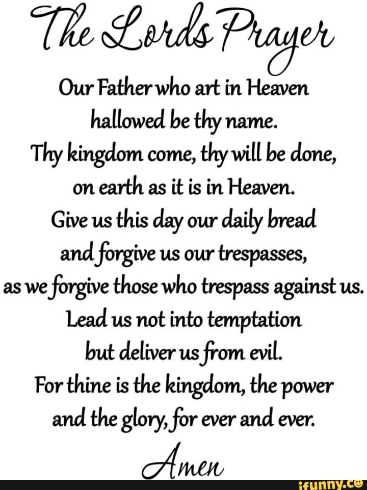 The Lords Prayer Our Father who art in Heaven hallowed be thy name. Thy