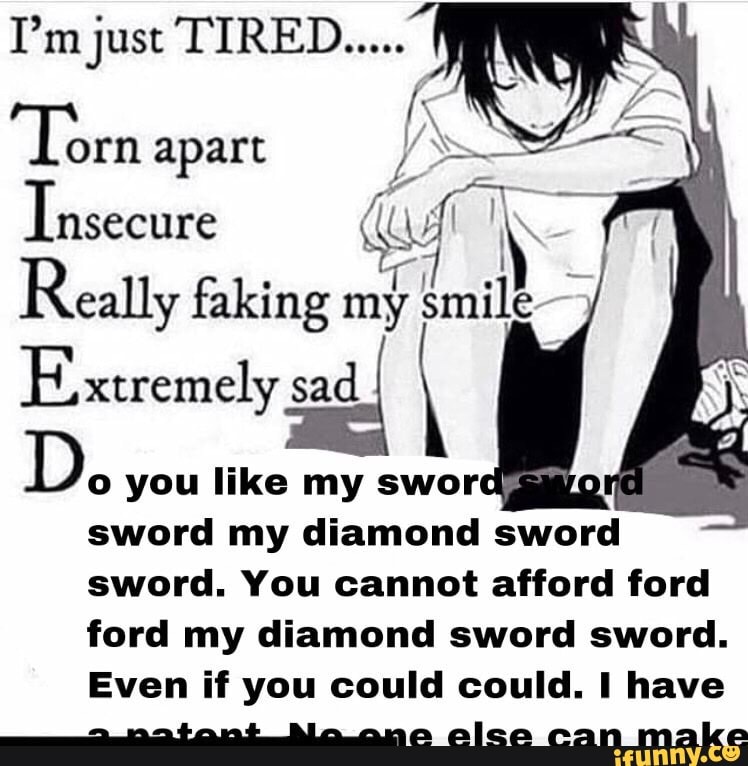 "Torn
apart
Insecure (Tm
Really faking my Colt
xtremely I
Do
you like my sword
sword my diamond sword
sword. You cannot afford ford
ford my diamond sword sword.
Even if you could could. I have
e elca can make