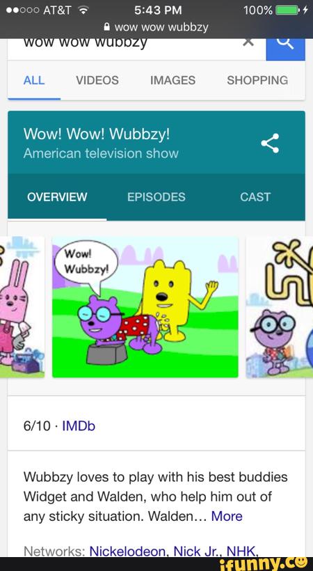 Wow! Wow! Wubbzy!
Ameuoan telewsmn show
Wubbzy loves to play with his best buddies
Widget and Walden. who help him out of
any Sticky situation. Walden... More
Networks. Nicketodeon. Nick Jr.. NHK.