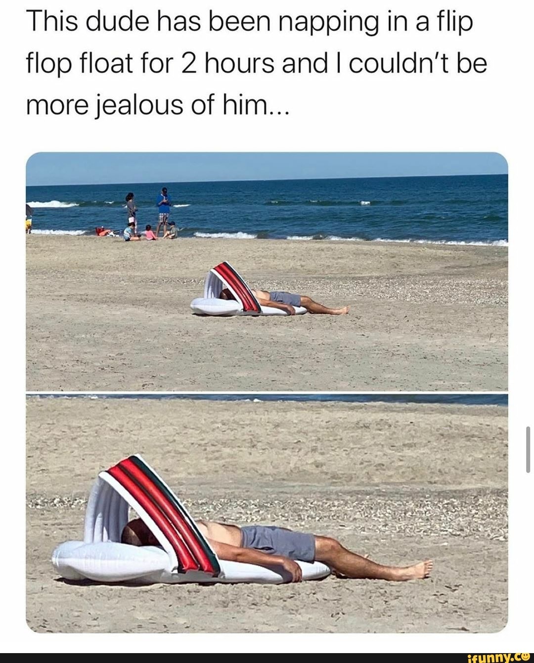 This dude has been napping in a flip
flop float for 2 hours and I couldn't be
more jealous of him...