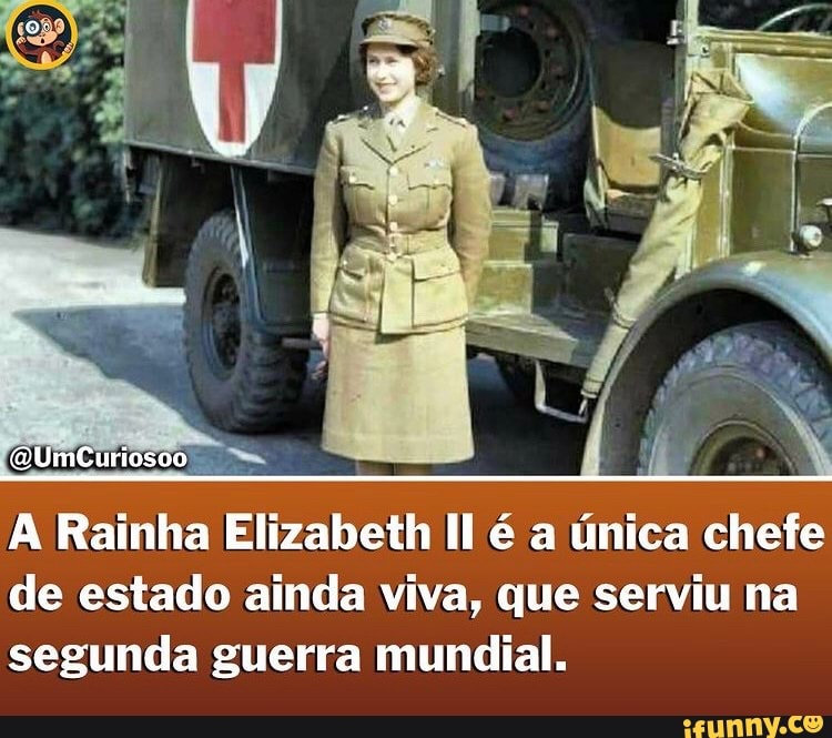 WUmCuriosoo
A Rainha Elizabeth Il é a única chefe de estado ainda viva, que serviu na segunda guerra mundial.