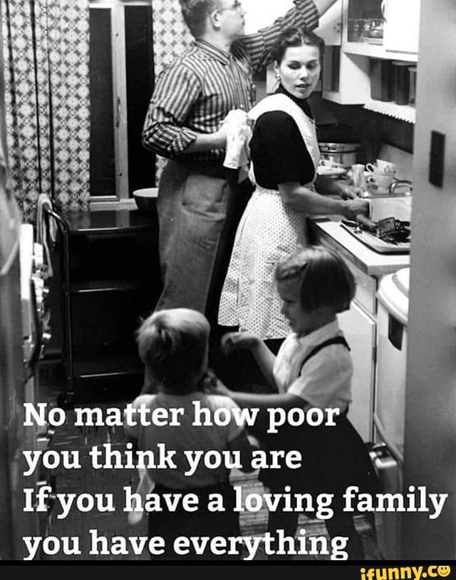 you think you
are
If you
ave
a
lóving family
you have everything