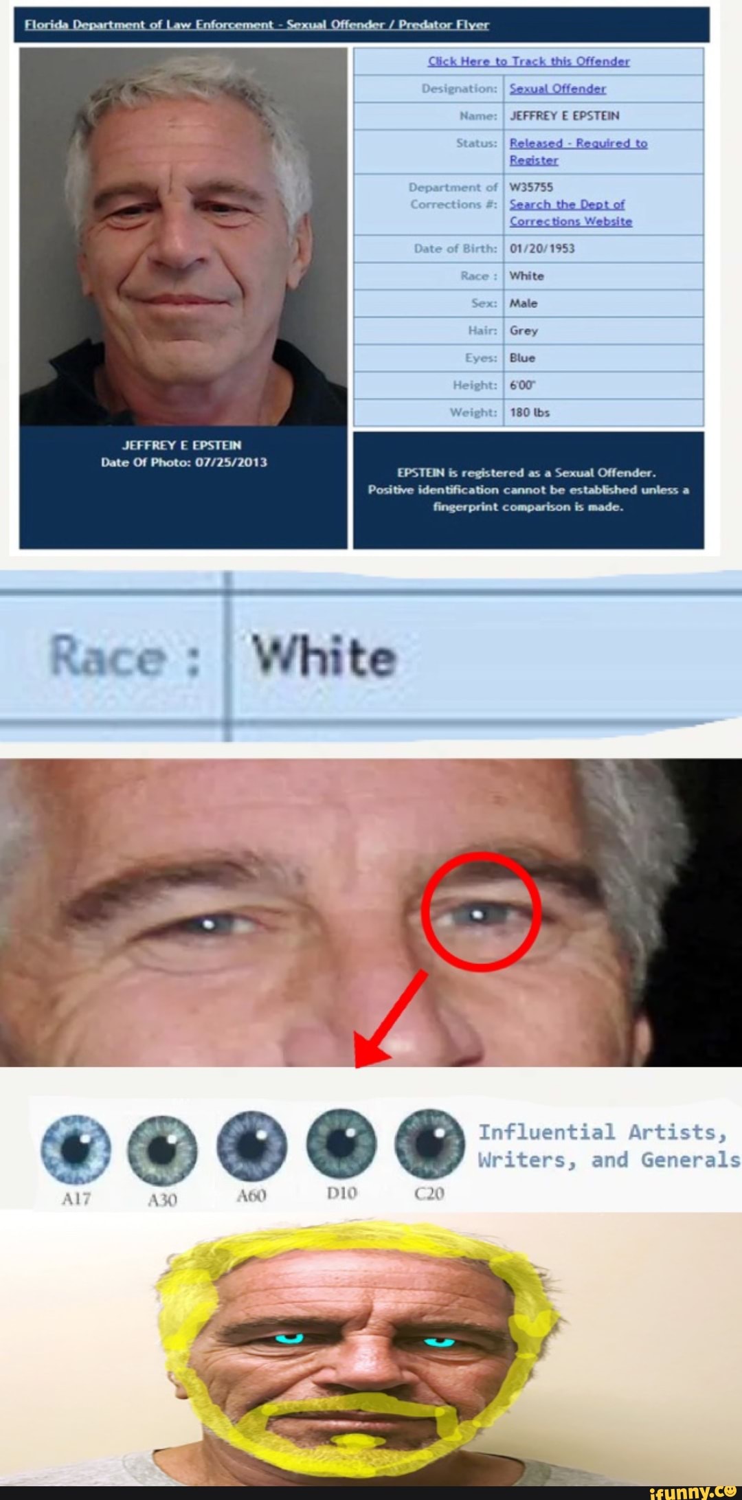 JEFFREY EPSTEIN
Date Of Photo:
Race I White
Florida Department of Law Enforcement
Jesignatior
Sexual Offender
Name: I JEFFREY EPSTEIN
Status: I Released - Required to
Resister
Department of I W35755 orrections I Search the Deot of
Websi
Date of Birth: I
Race : I White
Sex I Male
Hair: Grey
Eyes: I Blue
Height
Weight: I 180 ibs
EPSTEIN is registered
Sexual Offender
Positive identification cannot be established unl
fingerprint comparison is made.
a Sexual Offender
Influential
Writers, and Genera