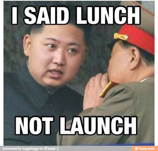 I SAID LUNCH!
NOT
LAUNCH