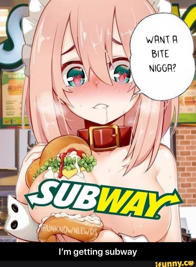I'm getting subway - I’m getting subway.