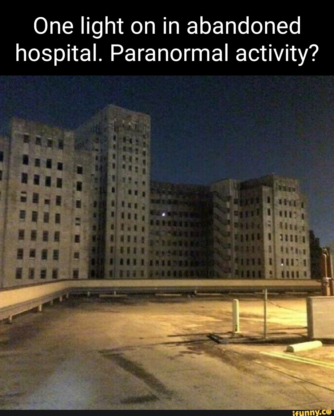 One light on in abandoned hospital. Paranormal activity? iFunny