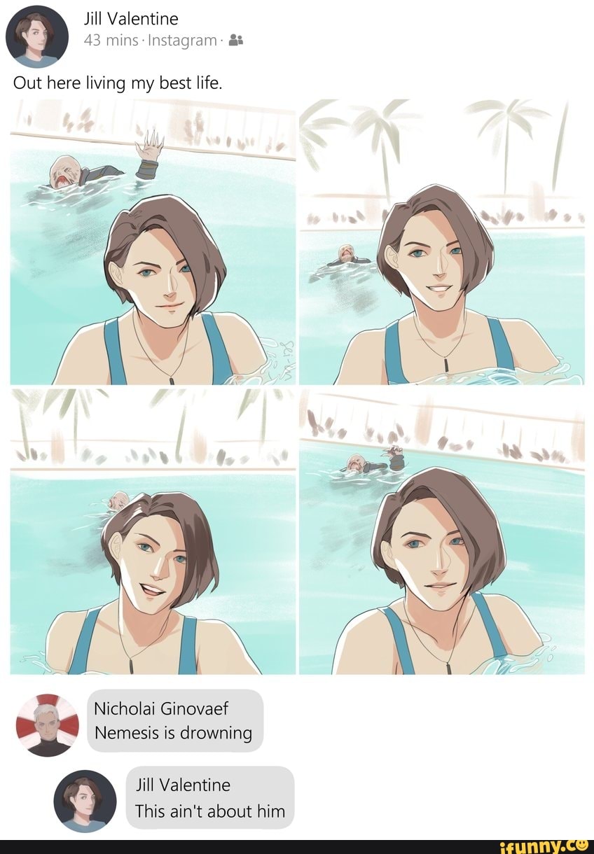 INES
43 mins Instagram living my
Jill Valentine
This ain't about him
