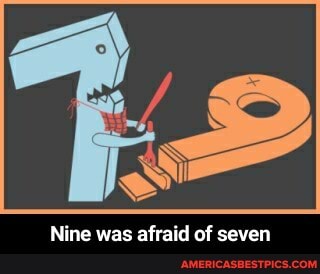 Nine was afraid of seven - Nine was afraid of seven