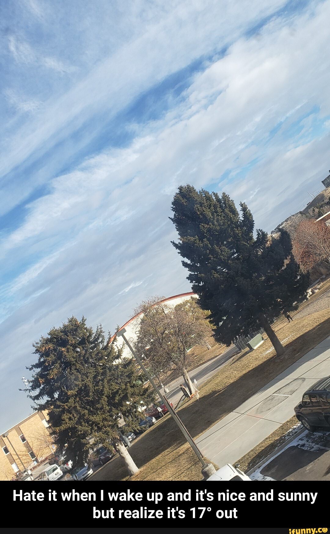 Hate it when I wake up and it's nice and sunny
but realize it's 17° out - Hate it when I wake up and it's nice and sunny but realize it's 17° out