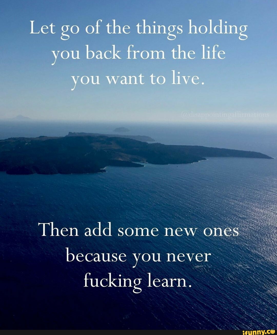 Let go of the things holding you back from the life you want to live ...