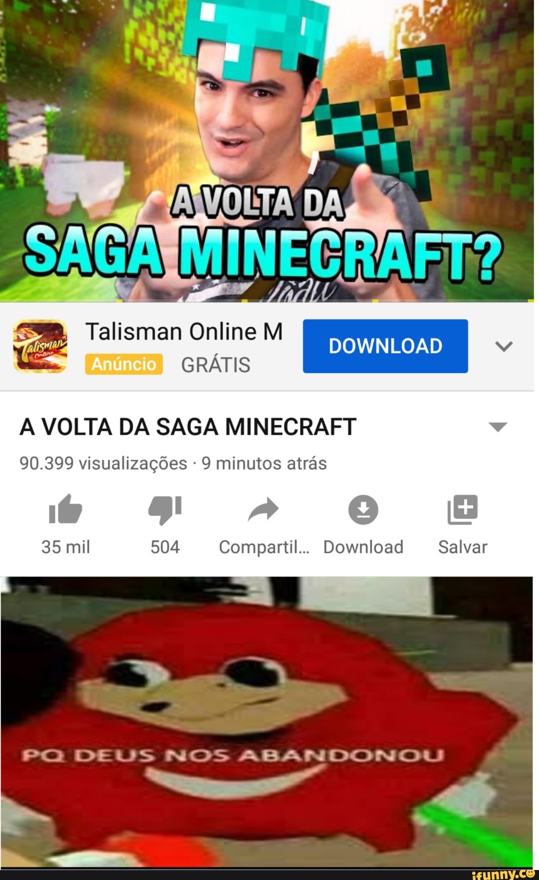 Talisman Online M
DOWNLOAD v
GRATIS
A VOLTA DA SAGA MINECRAFT
504 Compartil... Download Salvar
Pa DEUS NOS ABANDONOU