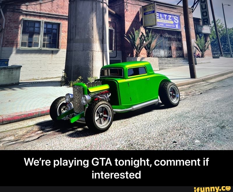 al
We're playing GTA tonight, comment if
re p
We'
interested - We’re playing GTA tonight, comment if interested
