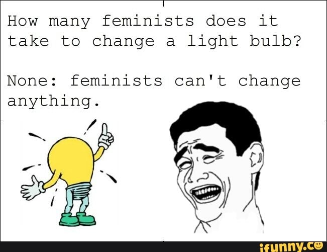 How Many Feminists Does It Take To Change A Lightbulb
