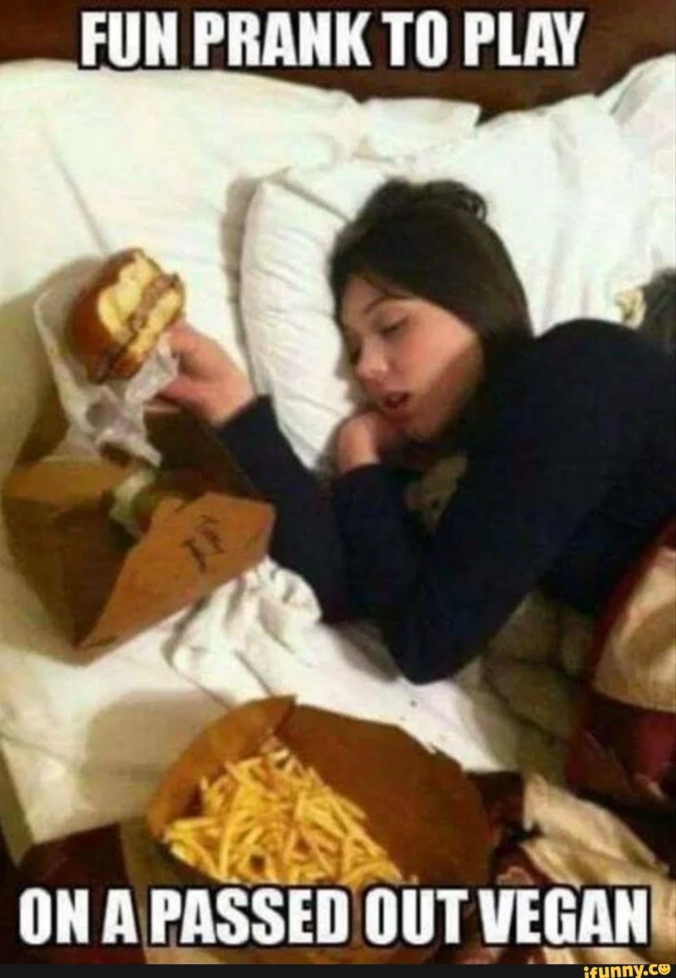 FUN PRANK TO PLAY
ON PASSED OUT VEGAN