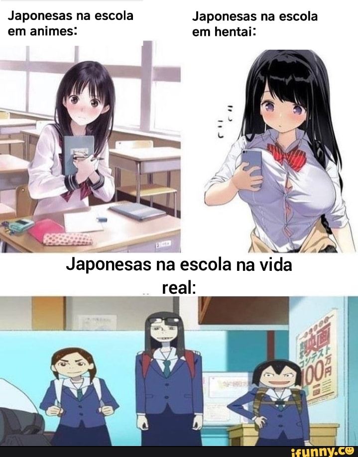 Japonesas na escola Japonesas na escola em animes: em hentai:
cu
Japonesas na escola na vida real: