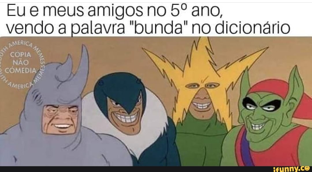 sal OF}
Eu e meus amigos no 5º ano,
mens a palavra "bunda" no Tolerance