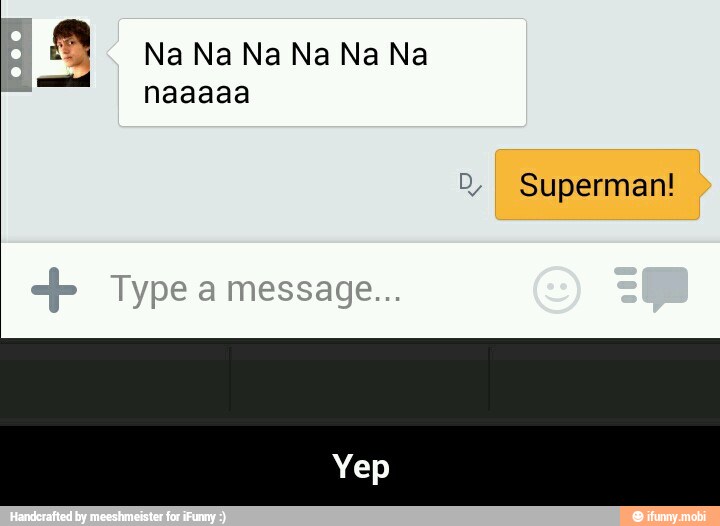 9 Na Na Na Na Na Na
I Superman! - Yep