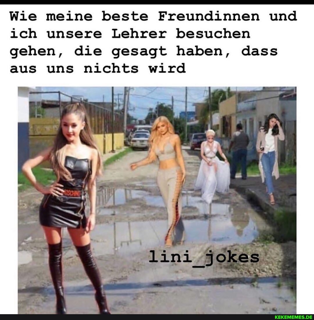 Wie meine beste Freundinnen und ich unsere Lehrer besuchen gehen, die gesagt haben, dass aus uns nichts wird
IN
lini_jokes