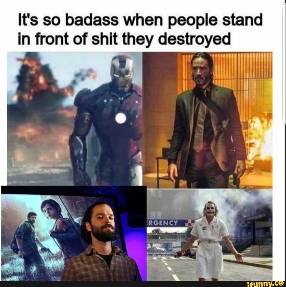It's so badass when people stand
in front of shit they a
