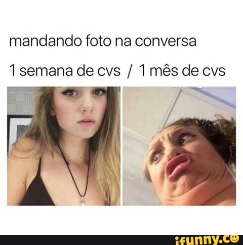 mandando foto na conversa
1 semana de cvs 1 mês de cvs