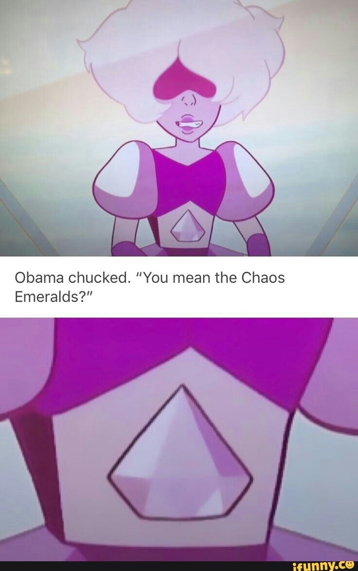 Obama Chucked You Mean The Chaos Emeralds
