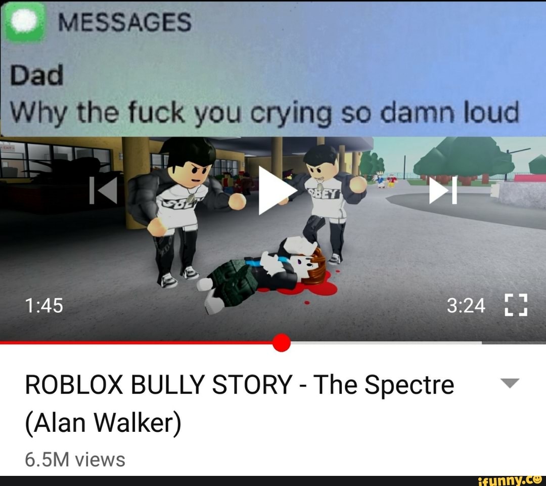 Dad Why The Fuck You Crying So Damn Loud Roblox Bully Story The