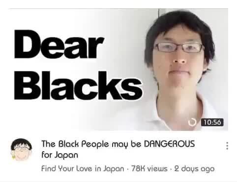 Dear Blacks The Black People May Be Dangerous For Japan Find Your Love In Japan 2 Days Ago