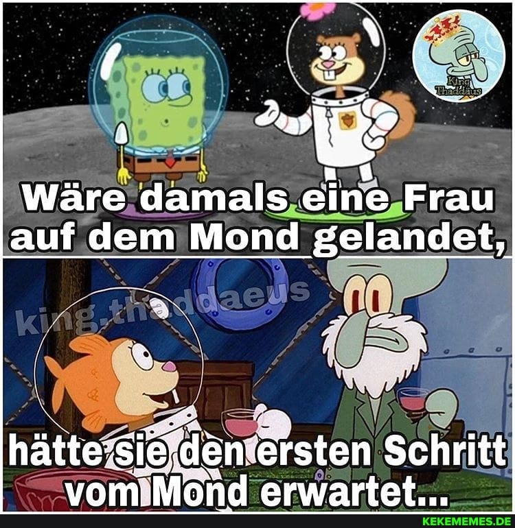 Wäre damals eine Frau auf dem Mond gelandet,
S/ :
an .
hättes ersten Schritt vvam arwartat.